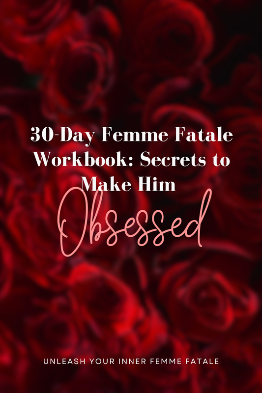 30-Day Femme Fatale Workbook: Secrets to Make Him Obsessed