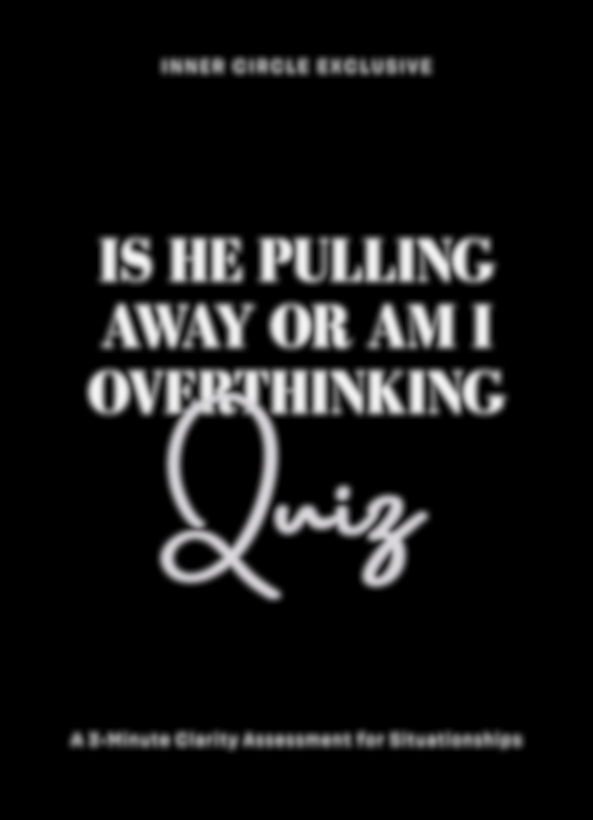 Coming Soon: Is He Pulling Away, Or Am I Overthinking? A 3-Minute Clarity Assessment for Situationships