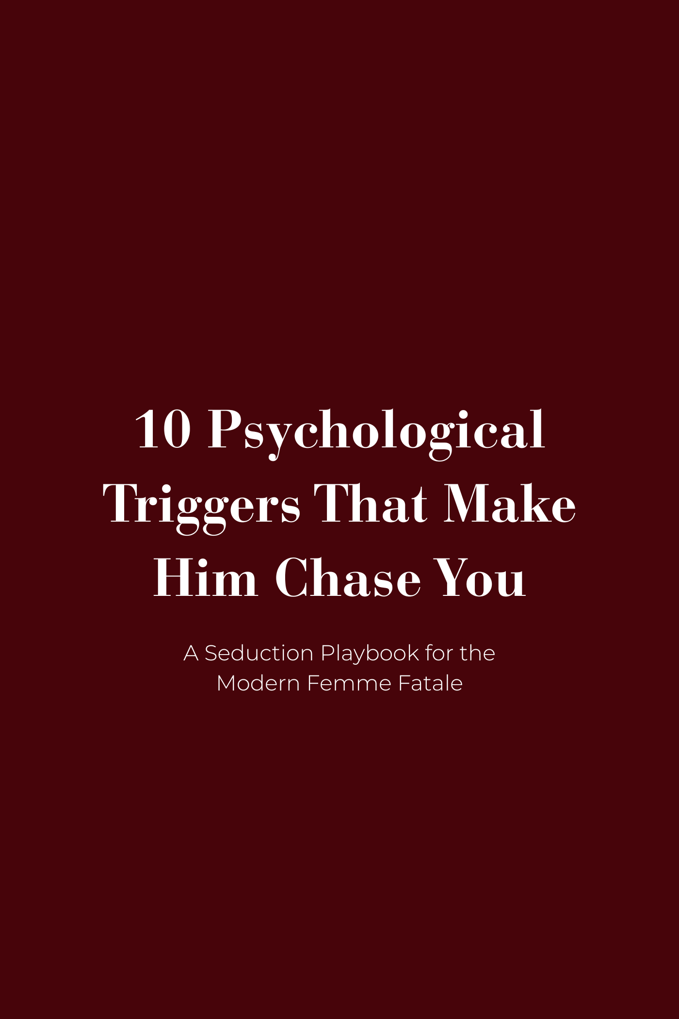 10 Psychological Triggers That Make Him Chase You - A Seduction Playbook for the Modern Femme Fatale