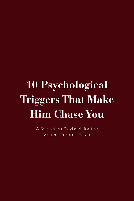 10 Psychological Triggers That Make Him Chase You - A Seduction Playbook for the Modern Femme Fatale
