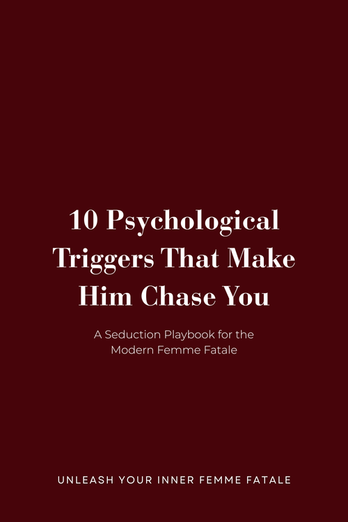 10 Psychological Triggers That Make Him Chase You - A Seduction Playbook for the Modern Femme Fatale