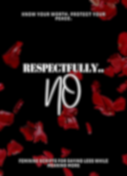Coming Soon: Respectfully.. No - Feminine Scripts for Saying Less While Meaning More