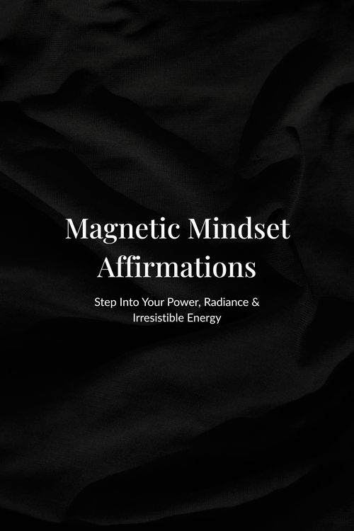 Magnetic Mindset Affirmations - Step Into Your Power, Radiance & Irresistible Energy