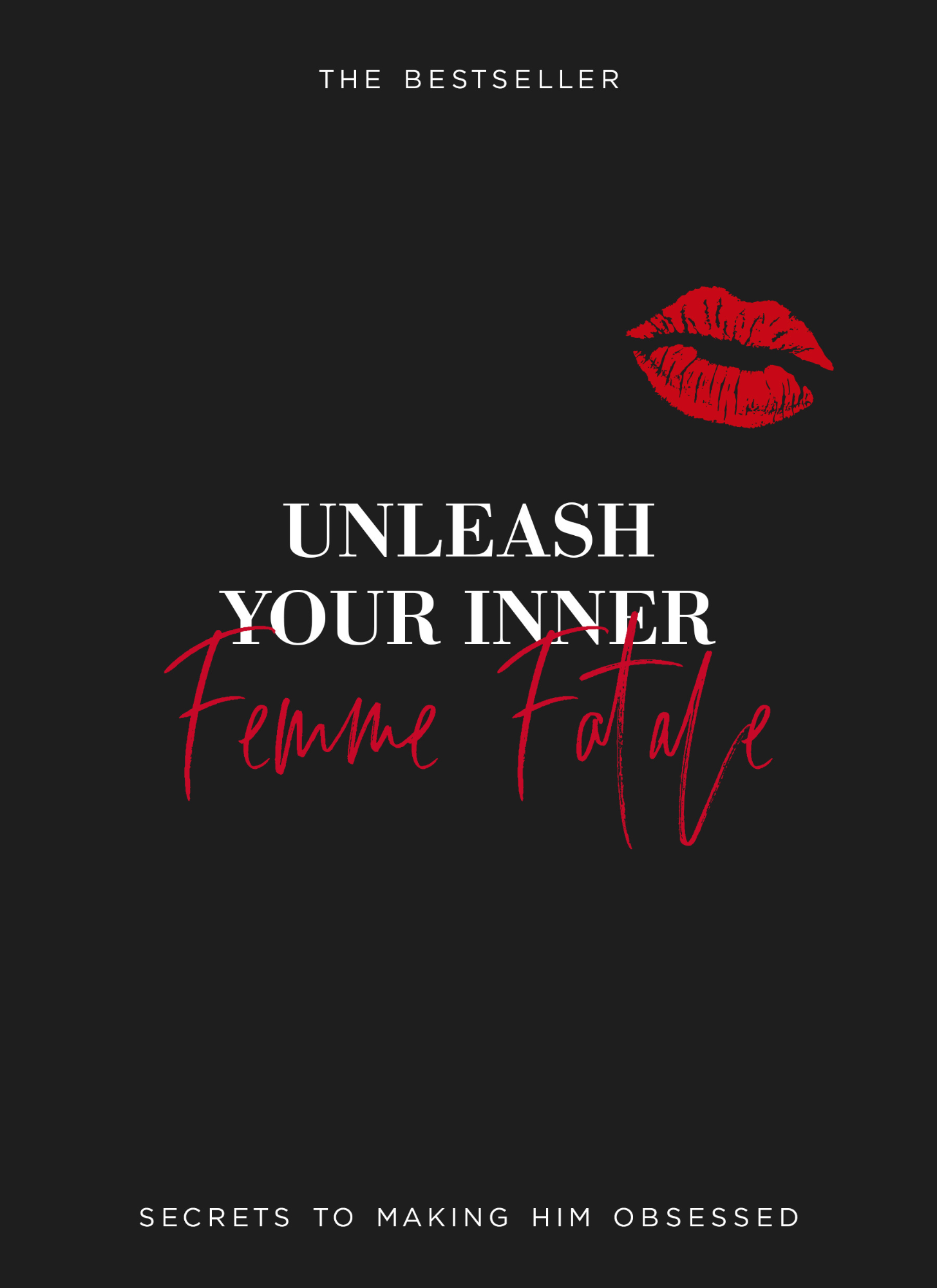 Unleash Your Inner Femme Fatale-Secrets To Making Him Obsessed